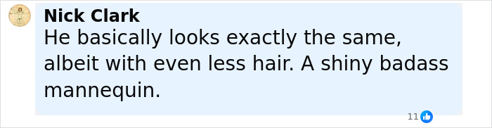 Comment from Nick Clark about the world's hottest felon looking the same with less hair, described as a shiny badass mannequin. Comment from Nick Clark about the world's hottest felon looking the same with less hair, described as a shiny badass mannequin.