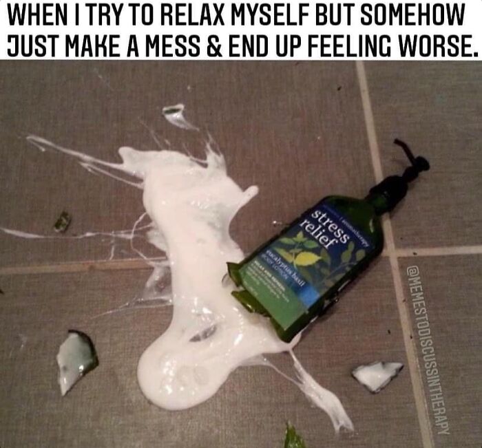 Spilled stress relief lotion on floor illustrating funny and relatable memes about therapy and stress management.