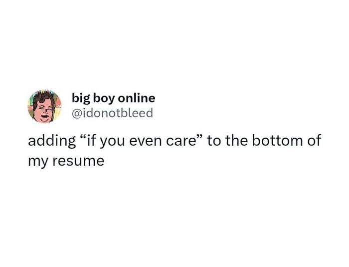 Funny and relatable meme about adding "if you even care" to the bottom of a resume from Memes to Discuss in Therapy page.