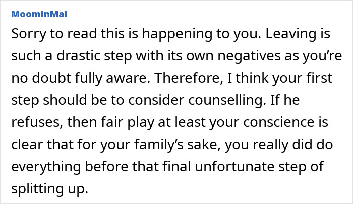 Comment expressing sympathy to a wife feeling emotional cruelty and considering leaving her husband for good. Comment expressing sympathy to a wife feeling emotional cruelty and considering leaving her husband for good.