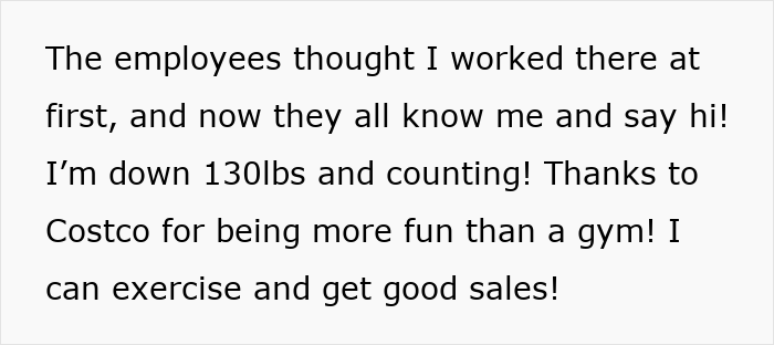 Woman shares how Costco helped her lose 130 lbs by making exercise fun with good sales and a supportive community. Woman shares how Costco helped her lose 130 lbs by making exercise fun with good sales and a supportive community.