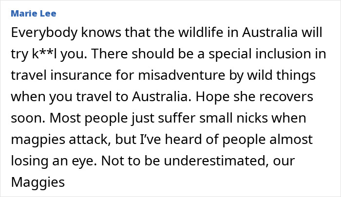 Comment about woman injured by bird and travel insurance issues related to wildlife attacks in Australia. Comment about woman injured by bird and travel insurance issues related to wildlife attacks in Australia.