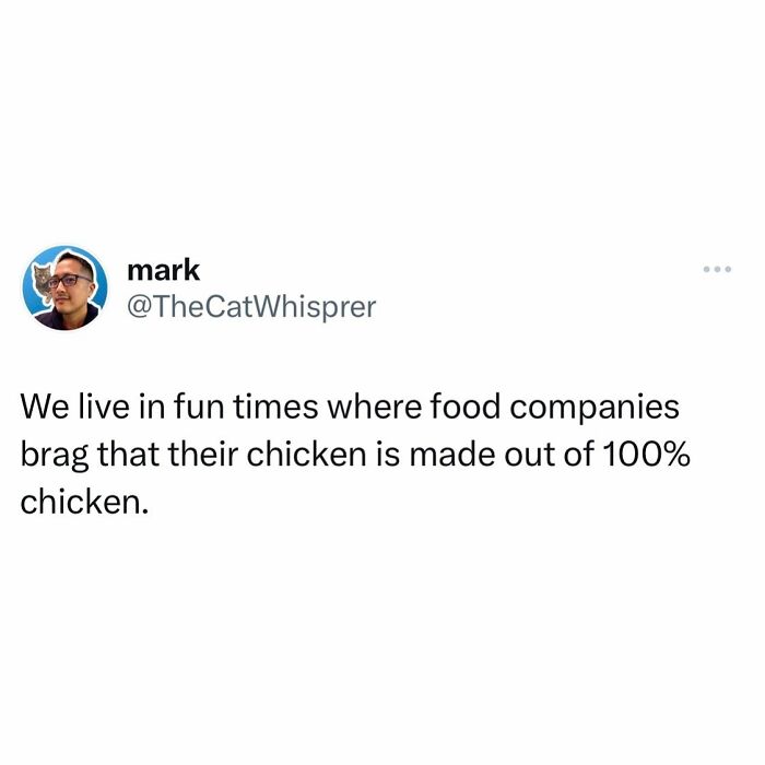 Tweet by user mark humorously points out food companies boasting their chicken is made of 100% chicken relatable parenting and marriage humor.