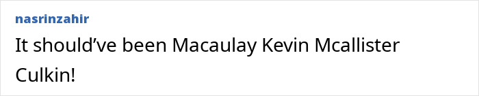 Comment referencing Macaulay Culkin's full name change including Kevin Mcallister, shared by user nasrinzahir on a white background. Comment referencing Macaulay Culkin's full name change including Kevin Mcallister, shared by user nasrinzahir on a white background.