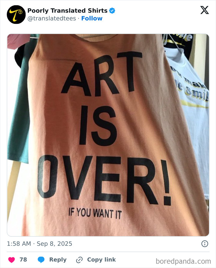 Tan t-shirt with black text saying "ART IS OVER! IF YOU WANT IT," showcasing funny English translation on a shirt worldwide.