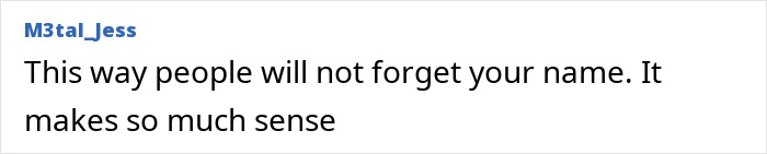 Comment by M3tal_Jess discussing the importance of people remembering your name in an online forum. Comment by M3tal_Jess discussing the importance of people remembering your name in an online forum.