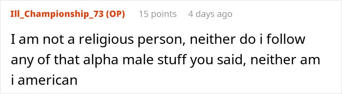 Text post from user Ill_Championship_73 explaining they are not religious, do not follow alpha male stuff, and are not American. Text post from user Ill_Championship_73 explaining they are not religious, do not follow alpha male stuff, and are not American.