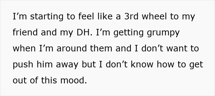 Text expressing feeling like a third wheel with husband and friend, showing signs of suspicion and mood struggle. Text expressing feeling like a third wheel with husband and friend, showing signs of suspicion and mood struggle.