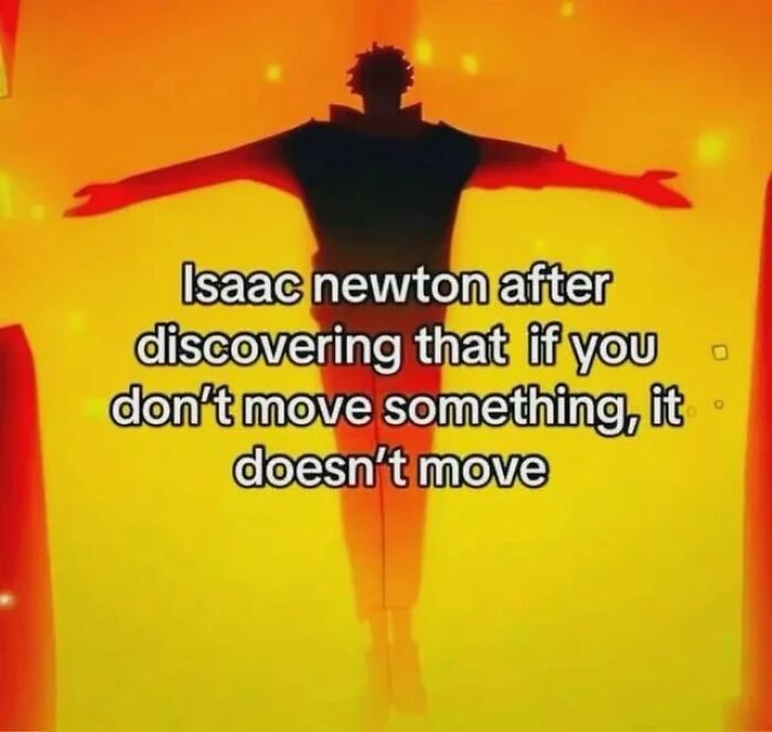Silhouetted figure with arms outstretched on glowing background, humorous educational meme about Isaac Newton and motion.