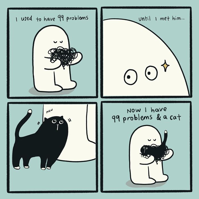 Funny relatable doodle showing a character with 99 problems who gains a cat, adding to the problems but with affection.