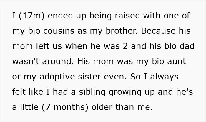 Text excerpt describing a 17-year-old raised with a bio cousin as a brother after parental abandonment and complex family ties. Text excerpt describing a 17-year-old raised with a bio cousin as a brother after parental abandonment and complex family ties.
