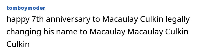 Text post about Macaulay Culkin legally changing his name, celebrating the 7th anniversary of the change. Text post about Macaulay Culkin legally changing his name, celebrating the 7th anniversary of the change.