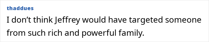 Text post with the quote about Jeffrey not targeting powerful families, related to Paris Hilton breaks silence amid Epstein rumors. Text post with the quote about Jeffrey not targeting powerful families, related to Paris Hilton breaks silence amid Epstein rumors.
