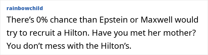 Comment discussing Epstein, Maxwell, and the Hilton family, mentioning no recruitment by Epstein or Maxwell. Comment discussing Epstein, Maxwell, and the Hilton family, mentioning no recruitment by Epstein or Maxwell.