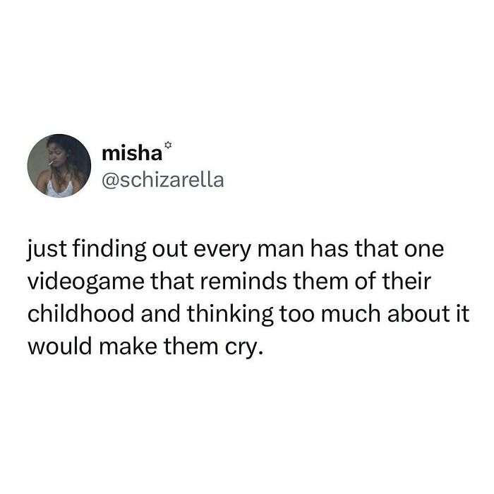 Text post about every man having a videogame that reminds them of childhood, related to funny memes for dads gaming in peace.