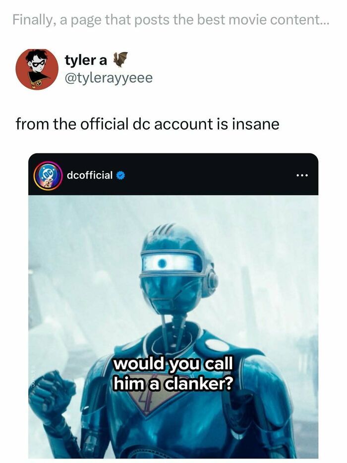 Social media post featuring a funny movie meme with a robot and the question would you call him a clanker.