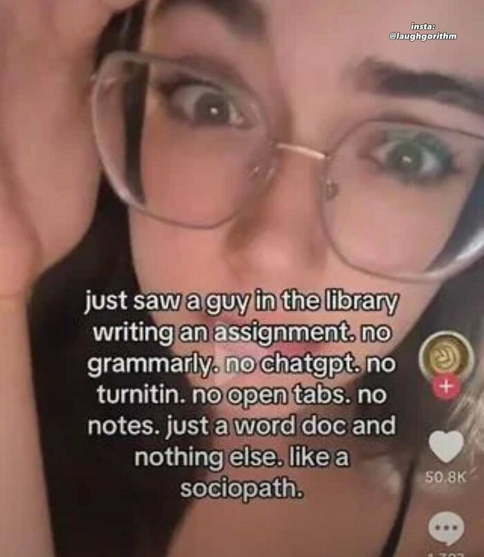 Close-up of a person wearing glasses with a humorous meme text shared by Laughgorithm about assignment writing without tools.