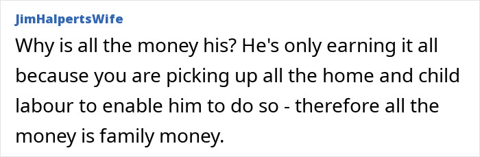 Comment discussing the fairness of money distribution between husband and wife while managing home and child care duties. Comment discussing the fairness of money distribution between husband and wife while managing home and child care duties.