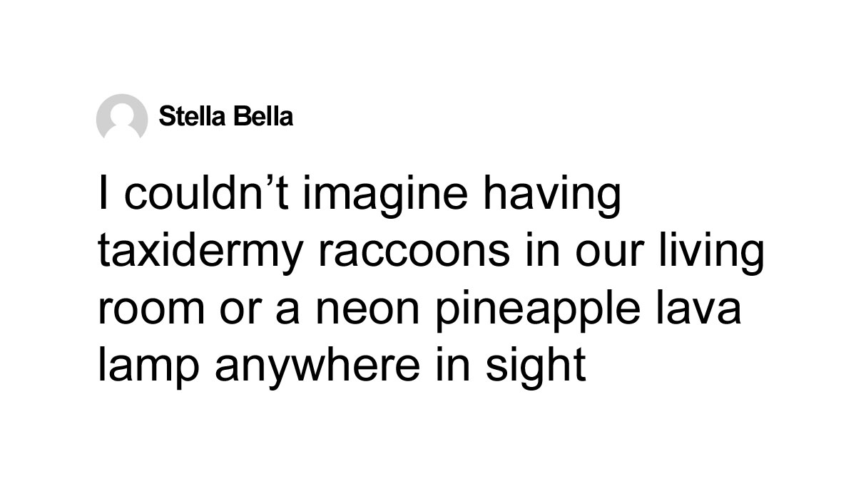 Comment about weird decor including taxidermy raccoons and neon pineapple lava lamp from MIL in a returning decor discussion.