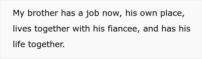 Text excerpt about a brother having a job, own place, living with fiancée, related to mom affair college money dad context. Text excerpt about a brother having a job, own place, living with fiancée, related to mom affair college money dad context.