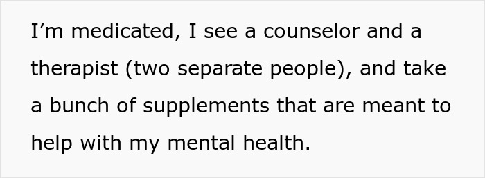 Text stating being medicated and seeing a counselor and therapist while taking supplements for mental health support. Text stating being medicated and seeing a counselor and therapist while taking supplements for mental health support.
