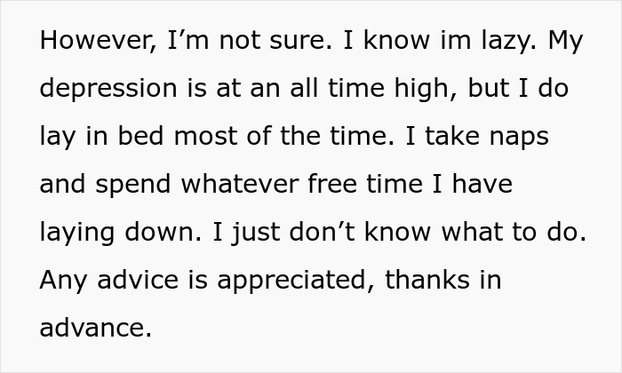 Text expressing uncertainty and feelings of laziness due to depression, requesting advice for coping and support.