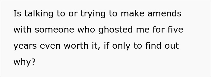 Text asking if making amends with a best friend after no contact for five years is worth it, seeking to understand why. Text asking if making amends with a best friend after no contact for five years is worth it, seeking to understand why.