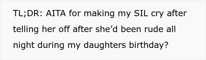 Text on a white background asking if the person is wrong for making their SIL cry after she was rude at their daughter's birthday.