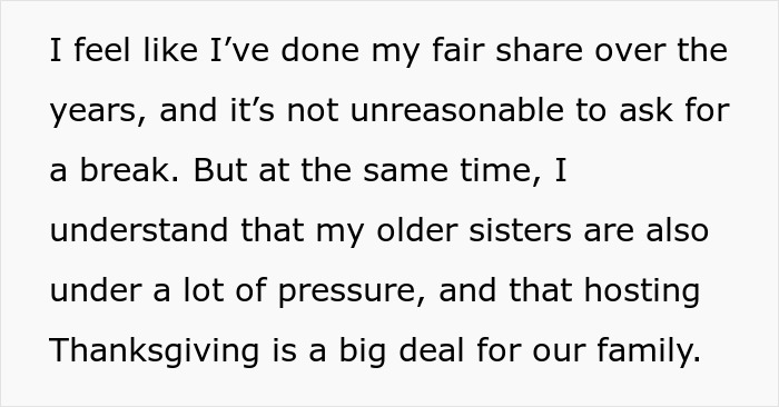 Woman asks for a break in hosting traditional family Thanksgiving, facing pressure and criticism from sisters. Woman asks for a break in hosting traditional family Thanksgiving, facing pressure and criticism from sisters.