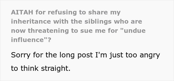 Text post about refusing to share inheritance with entitled siblings after dad cut them from his will due to alleged influence. Text post about refusing to share inheritance with entitled siblings after dad cut them from his will due to alleged influence.