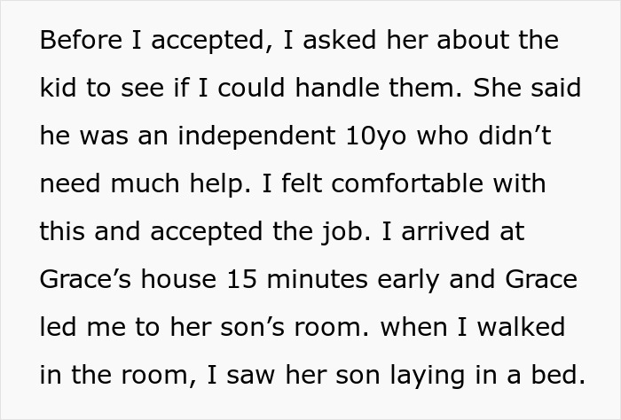 Text excerpt describing a teen sitter hired to watch an independent child who finds a nonverbal, bedridden boy upon arrival. Text excerpt describing a teen sitter hired to watch an independent child who finds a nonverbal, bedridden boy upon arrival.