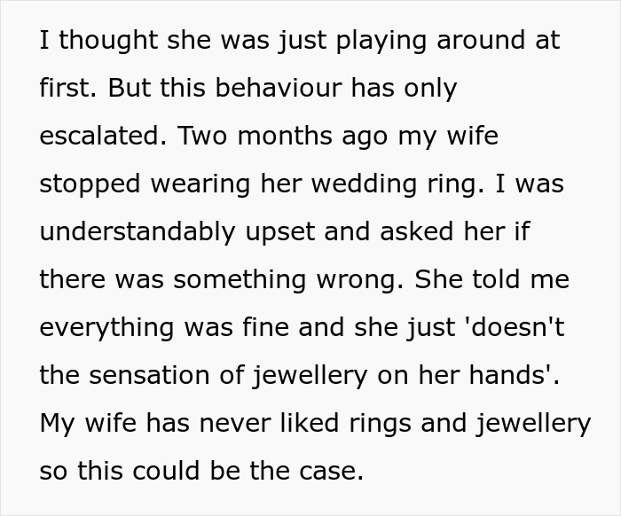 Husband bewildered as wife stops wearing wedding ring, seemingly forgetting they got married after two months. Husband bewildered as wife stops wearing wedding ring, seemingly forgetting they got married after two months.