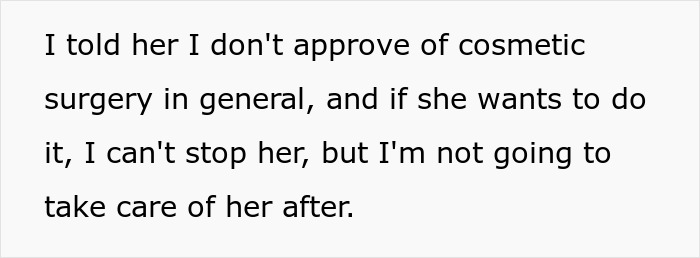 Text stating refusal to help recover after cosmetic surgery, emphasizing personal disapproval and lack of support. Text stating refusal to help recover after cosmetic surgery, emphasizing personal disapproval and lack of support.