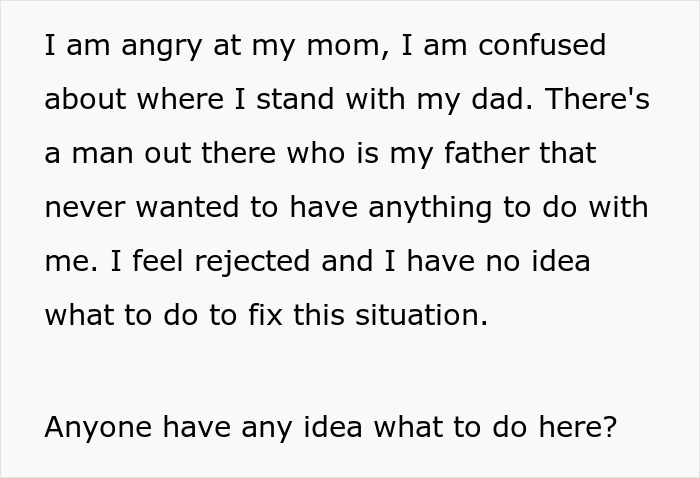 Text expressing confusion and anger about mom, dad, and feelings of rejection in a mom affair college money dad situation. Text expressing confusion and anger about mom, dad, and feelings of rejection in a mom affair college money dad situation.
