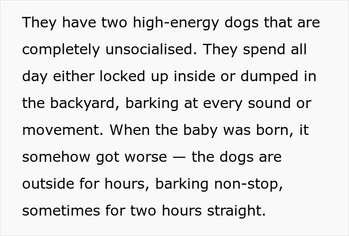 Unresponsive neighbors with noisy dogs causing nonstop barking outside for hours, disturbing nearby residents and their baby. Unresponsive neighbors with noisy dogs causing nonstop barking outside for hours, disturbing nearby residents and their baby.