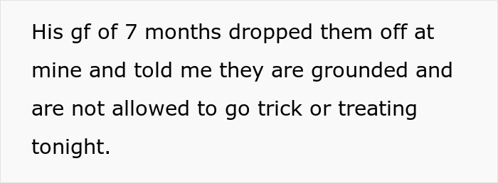 Text stating a girlfriend of 7 months grounds kids, banning them from trick-or-treating, sparking a Halloween power trip conflict. Text stating a girlfriend of 7 months grounds kids, banning them from trick-or-treating, sparking a Halloween power trip conflict.