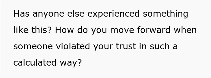 Text on a white background reading Has anyone else experienced something like this How do you move forward when someone violated your trust.
