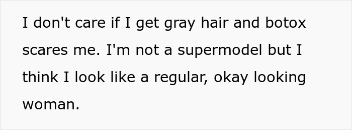 Text on a white background reading that someone is not scared of gray hair or botox and feels like an okay looking woman. Text on a white background reading that someone is not scared of gray hair or botox and feels like an okay looking woman.