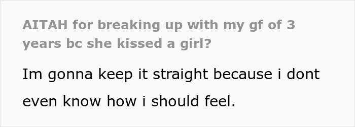 Text post discussing confusion over girlfriend kissing another woman and boyfriend considering breaking up. Text post discussing confusion over girlfriend kissing another woman and boyfriend considering breaking up.