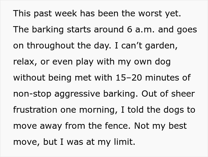 Woman expresses frustration with neighbors who can't keep their dogs quiet, facing nonstop aggressive barking all day. Woman expresses frustration with neighbors who can't keep their dogs quiet, facing nonstop aggressive barking all day.