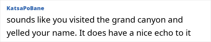 Text comment saying sounds like you visited the grand canyon and yelled your name with a nice echo, mentioning Macaulay Culkin legal name change topic. Text comment saying sounds like you visited the grand canyon and yelled your name with a nice echo, mentioning Macaulay Culkin legal name change topic.
