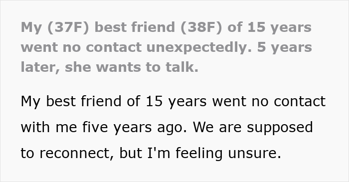 Text showing a person describing how their best friend went no contact for five years and now wants to reconnect. Text showing a person describing how their best friend went no contact for five years and now wants to reconnect.
