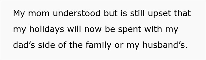Text on a white background stating a mom is upset that holidays will be spent with dad’s or husband’s side of the family, related to bride mad cousin dress wedding. Text on a white background stating a mom is upset that holidays will be spent with dad’s or husband’s side of the family, related to bride mad cousin dress wedding.