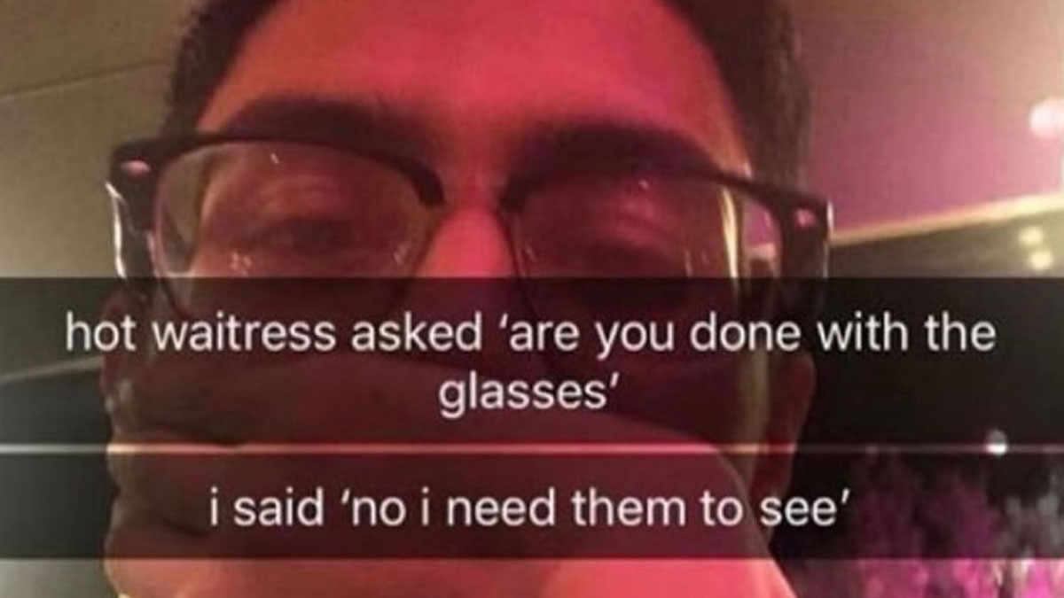 Man wearing glasses with text overlay about a hot waitress asking if he is done with the glasses online group call out.