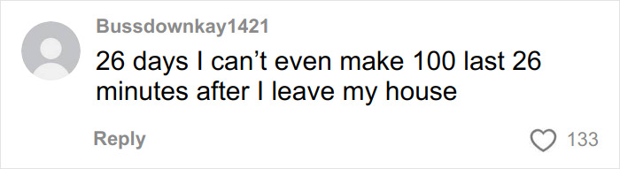 Comment from user Bussdownkay1421 expressing difficulty surviving 26 days in NYC on $100. Comment from user Bussdownkay1421 expressing difficulty surviving 26 days in NYC on $100.