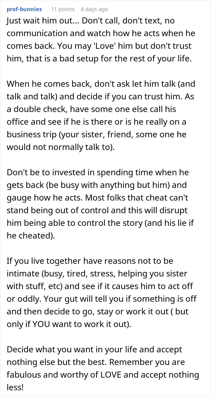Comment advising on trust issues and suspicion during a man’s suspicious work trip causing relationship doubts. Comment advising on trust issues and suspicion during a man’s suspicious work trip causing relationship doubts.