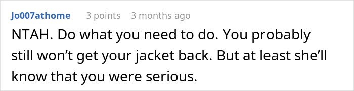 Comment text from an online discussion about a woman refusing to return her coworker’s expensive jacket. Comment text from an online discussion about a woman refusing to return her coworker’s expensive jacket.
