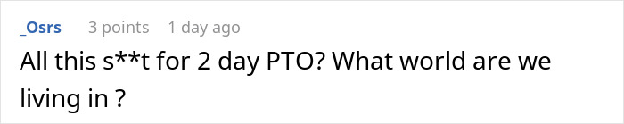 Screenshot of a comment expressing disbelief about an employee taking two days of paid time off. Screenshot of a comment expressing disbelief about an employee taking two days of paid time off.