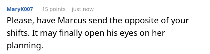 Screenshot of online comment discussing future MIL scheduling family events on days lady is working and suggestion to send opposite shifts. Screenshot of online comment discussing future MIL scheduling family events on days lady is working and suggestion to send opposite shifts.