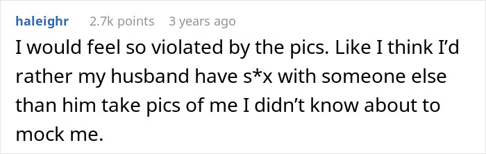 Comment expressing feeling violated by husband secretly taking pictures to mock her, highlighting betrayal and emotional pain. Comment expressing feeling violated by husband secretly taking pictures to mock her, highlighting betrayal and emotional pain.